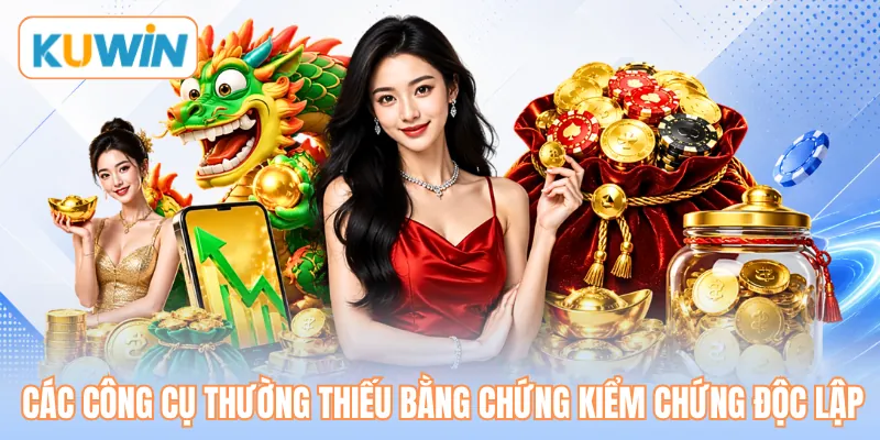Các công cụ thường thiếu bằng chứng kiểm chứng độc lập Các công cụ thường thiếu bằng chứng kiểm chứng độc lập