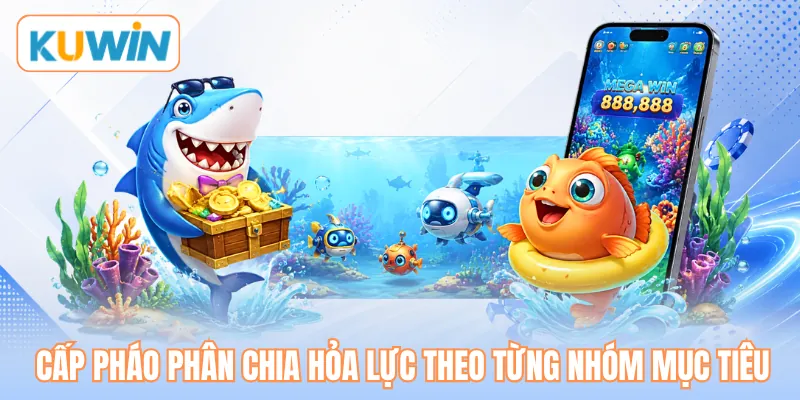Cấp pháo phân chia hỏa lực theo từng nhóm mục tiêu Cấp pháo phân chia hỏa lực theo từng nhóm mục tiêu