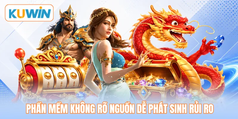Phần mềm không rõ nguồn dễ phát sinh rủi ro Phần mềm không rõ nguồn dễ phát sinh rủi ro